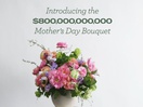$800,000,000,000 Bouquet Highlights What Mums Really Need This Mother’s Day