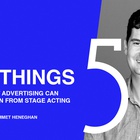5 Things: What Advertising Can Learn from Stage Acting