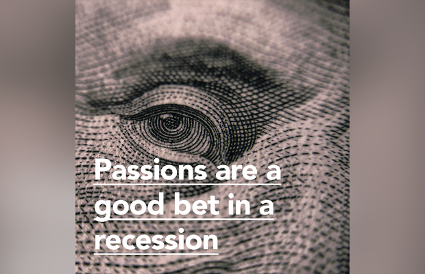 Passions are a Good Bet in a Recession