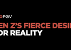 Gen Z’s Fierce Desire for Reality