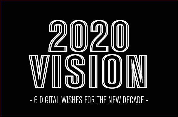2020 Vision: Six Digital Wishes for the New Decade