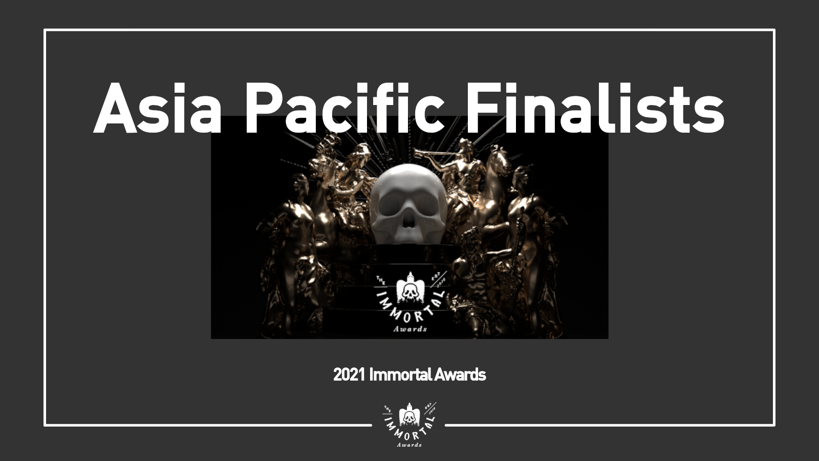 The Immortal Awards Announces Asia Pacific Shortlist and Finalists