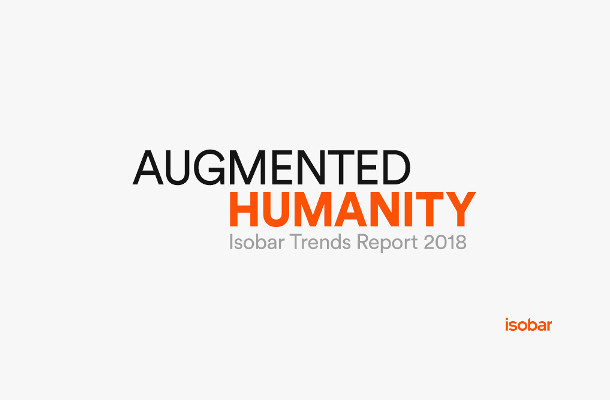 Isobar Launches ‘Augmented Humanity: Isobar Trends Report 2018’