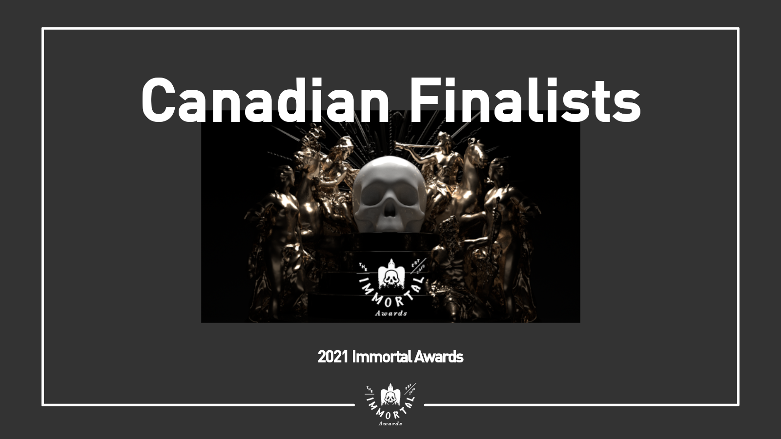 The Immortal Awards Announces Canadian Shortlist and Finalists