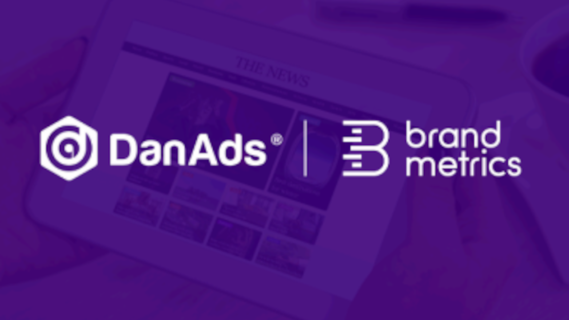 DanAds and Brand Metrics Join Forces to Transform Advertising with Advanced Brand Lift Insights | LBBOnline