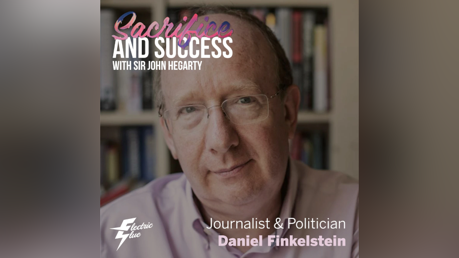 Lord Daniel Finkelstein Joins Sir John Hegarty in Episode Six of Electric Glue’s Sacrifice & Success Podcast