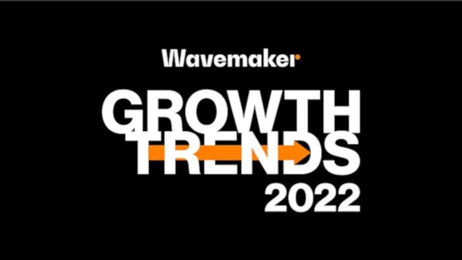 Wavemaker Reveals the 'Growth Trends' That Will Shape 2022 