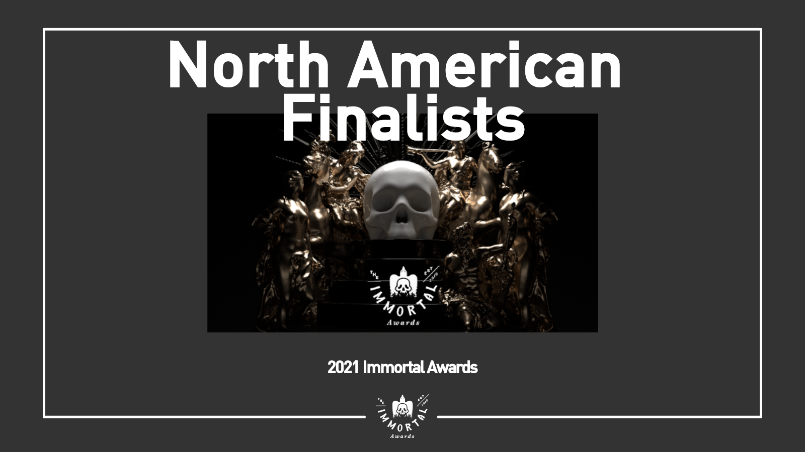 The Immortal Awards Announces North America Shortlist and Finalists