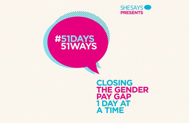 She Says Presents #51days51ways to Close Gender Pay Gap