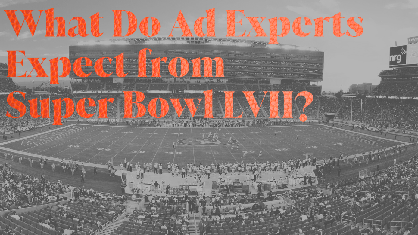 What Do Ad Experts Expect from Super Bowl LVII?