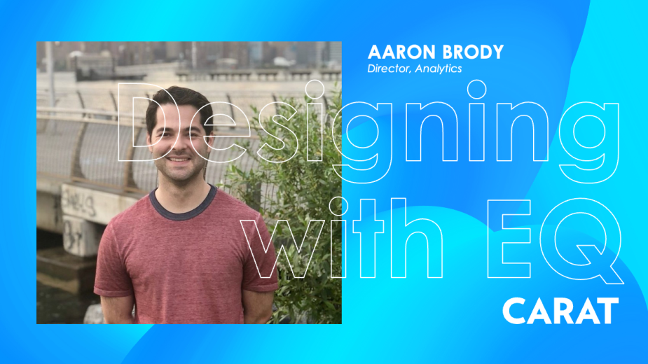 Designing with EQ Featuring Aaron Brody, Director, Analytics, Carat US