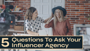 Influence That Matters: 5 Tough Questions to Ask Your Influencer Marketing Agency