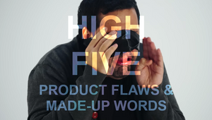 High Five: Product Flaws and Made-Up Words