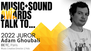 The Music+Sound Awards Talk To: Adam Ghoubali, Music CD at BETC Paris