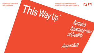 This Way Up: Australia’s Advertising Festival of Creativity Rescheduled to 2022