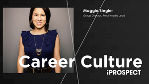 Career X Culture Featuring Maggie Siegler, iProspect, US