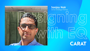 Designing with EQ Featuring Sanjay Nair, Senior Strategy Partner, Carat Global