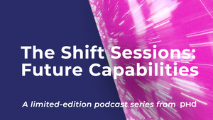 PHD Launches New Podcast Series for Future-Facing Marketers ‘The Shift Sessions’