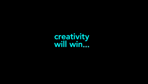Creativity Will Get Us Through…